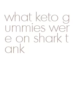 what keto gummies were on shark tank