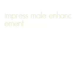 impress male enhancement