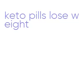 keto pills lose weight