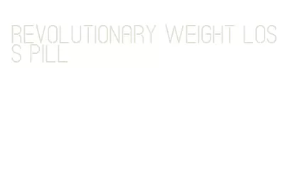 revolutionary weight loss pill