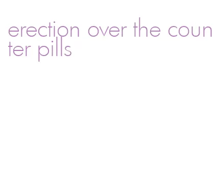 erection over the counter pills
