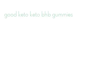 good keto keto bhb gummies