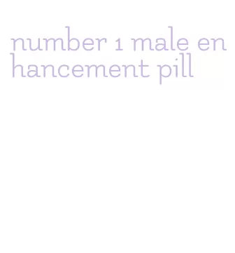 number 1 male enhancement pill