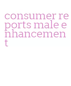consumer reports male enhancement