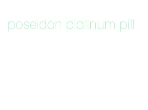 poseidon platinum pill