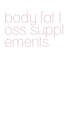 body fat loss supplements