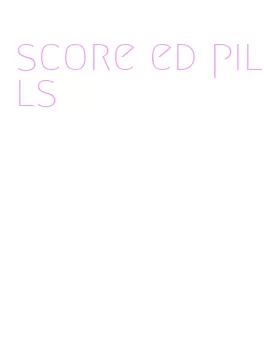 score ed pills