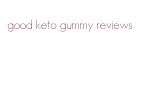 good keto gummy reviews