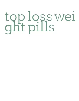 top loss weight pills