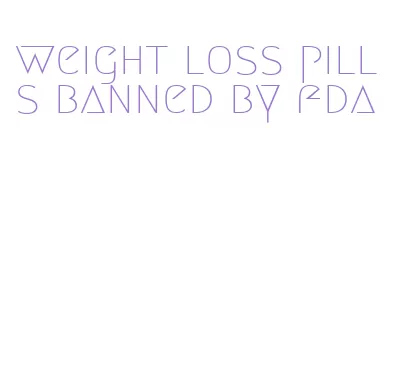 weight loss pills banned by fda