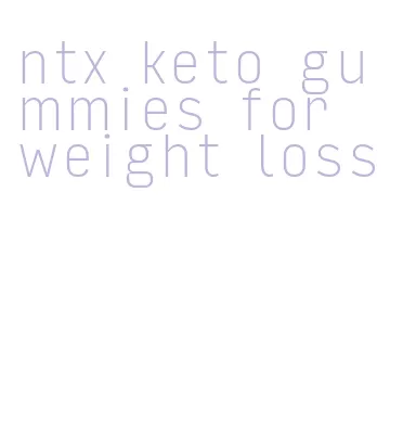 ntx keto gummies for weight loss