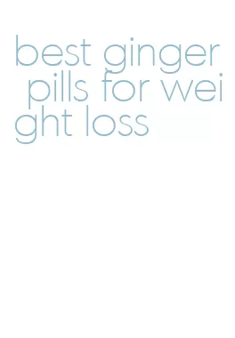 best ginger pills for weight loss