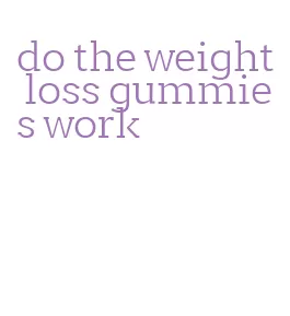 do the weight loss gummies work