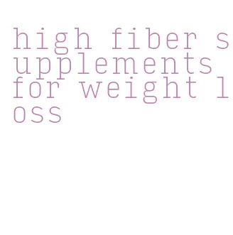 high fiber supplements for weight loss