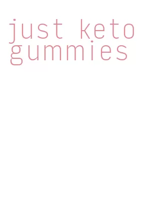 just keto gummies