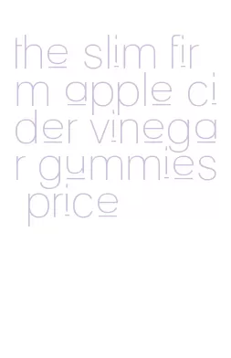 the slim firm apple cider vinegar gummies price