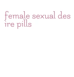 female sexual desire pills