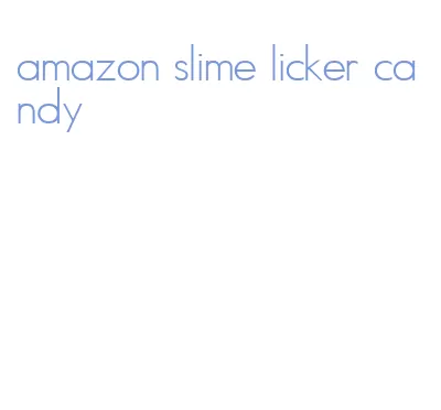 amazon slime licker candy