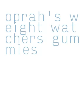 oprah's weight watchers gummies