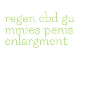 regen cbd gummies penis enlargment
