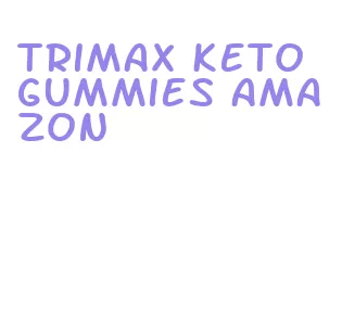 trimax keto gummies amazon