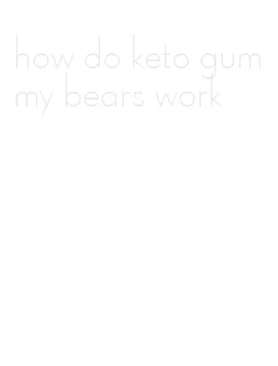 how do keto gummy bears work