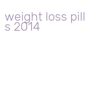 weight loss pills 2014