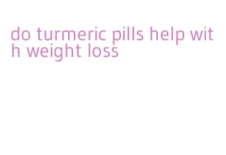 do turmeric pills help with weight loss
