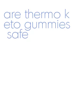 are thermo keto gummies safe