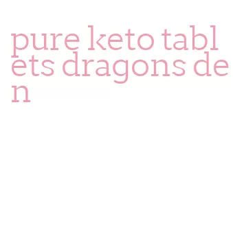 pure keto tablets dragons den