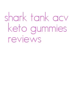 shark tank acv keto gummies reviews