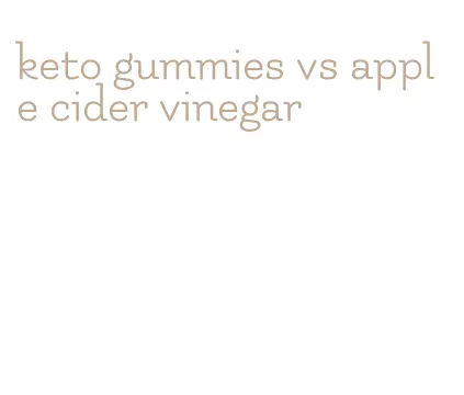 keto gummies vs apple cider vinegar