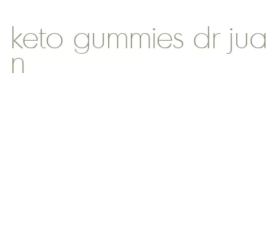 keto gummies dr juan