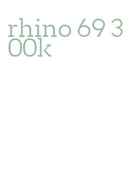 rhino 69 300k