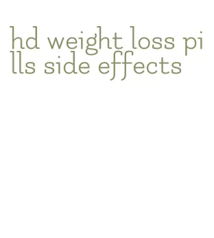 hd weight loss pills side effects