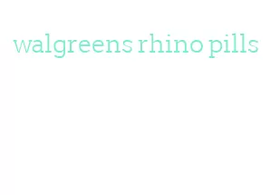 walgreens rhino pills