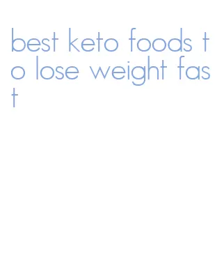 best keto foods to lose weight fast