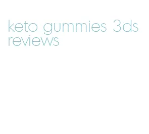 keto gummies 3ds reviews