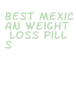best mexican weight loss pills