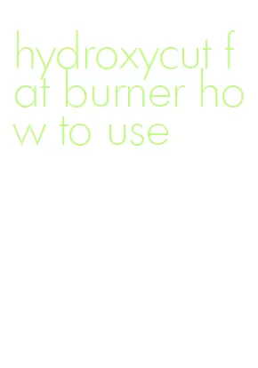 hydroxycut fat burner how to use