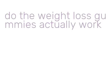 do the weight loss gummies actually work