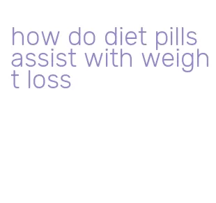 how do diet pills assist with weight loss