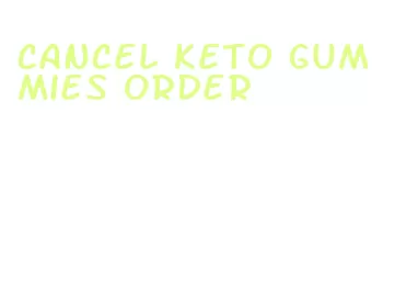 cancel keto gummies order