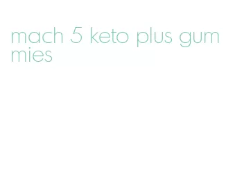 mach 5 keto plus gummies