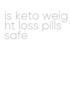 is keto weight loss pills safe