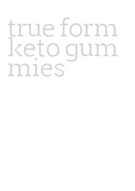 true form keto gummies