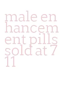 male enhancement pills sold at 7 11