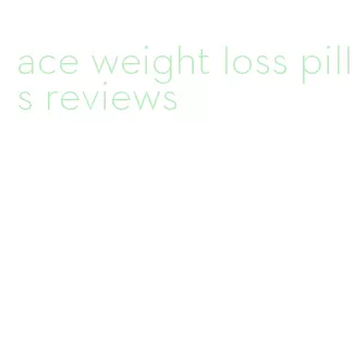 ace weight loss pills reviews