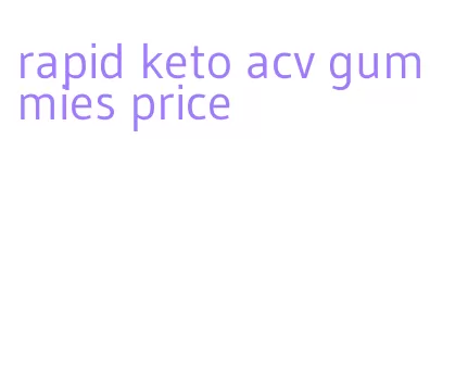 rapid keto acv gummies price