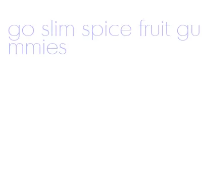 go slim spice fruit gummies